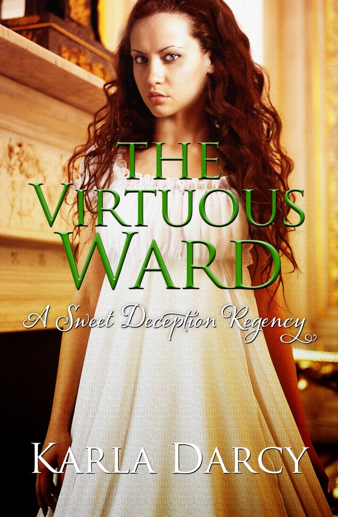 The Virtuous Ward - A Sweet Deception Regency Romance by Karla Darcy