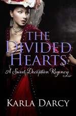 The Divided Hearts, A Sweet Deception Regency Novel by Karla Darcy